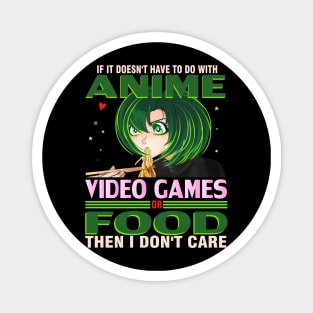 If It's not Anime Video games or Food I don't Care T-Shirt Magnet